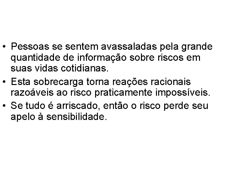  • Pessoas se sentem avassaladas pela grande quantidade de informação sobre riscos em