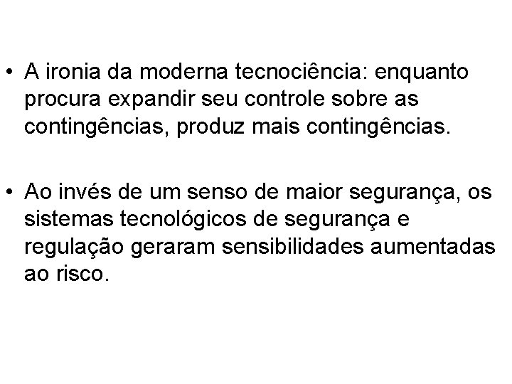  • A ironia da moderna tecnociência: enquanto procura expandir seu controle sobre as