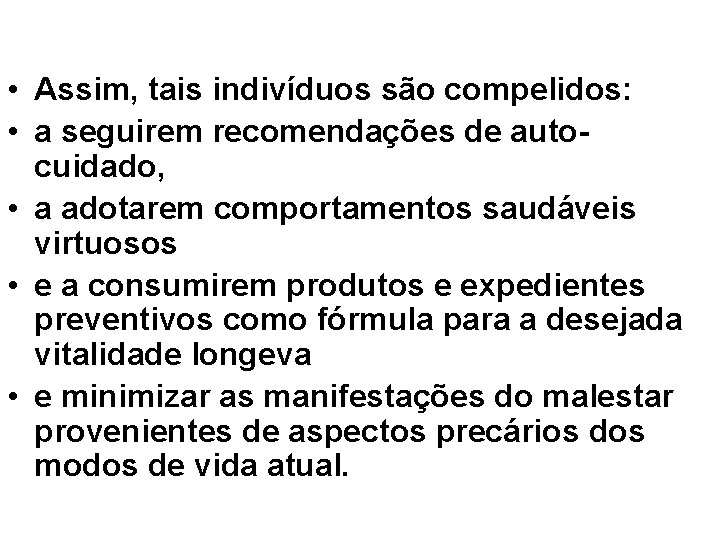  • Assim, tais indivíduos são compelidos: • a seguirem recomendações de autocuidado, •