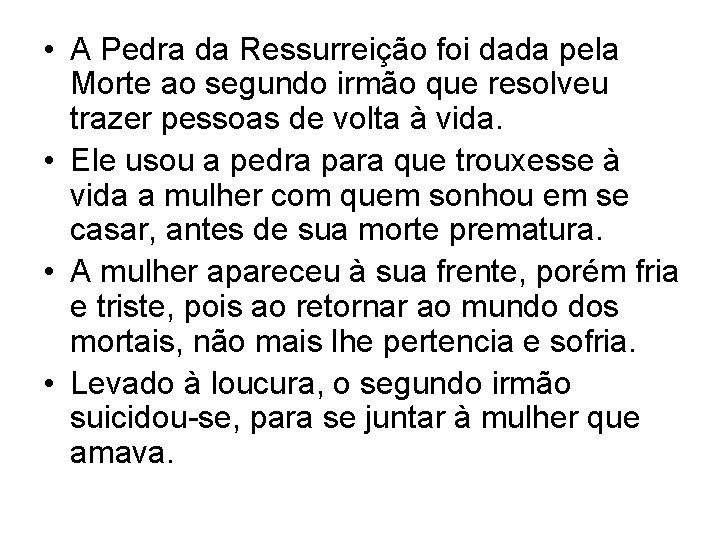  • A Pedra da Ressurreição foi dada pela Morte ao segundo irmão que