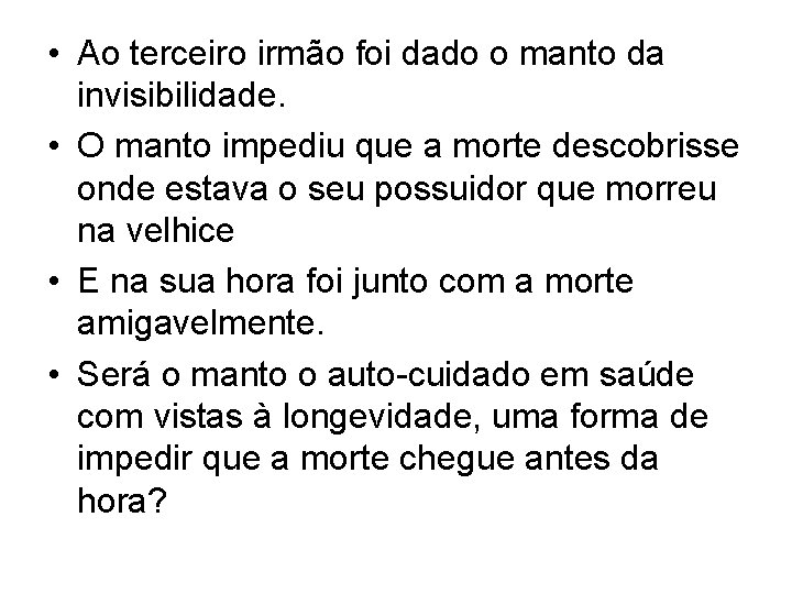  • Ao terceiro irmão foi dado o manto da invisibilidade. • O manto