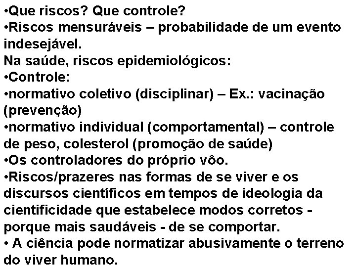  • Que riscos? Que controle? • Riscos mensuráveis – probabilidade de um evento