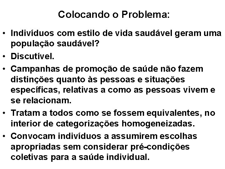 Colocando o Problema: • Indivíduos com estilo de vida saudável geram uma população saudável?