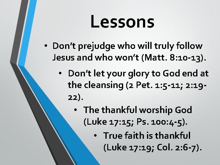 Lessons • Don’t prejudge who will truly follow Jesus and who won’t (Matt. 8: