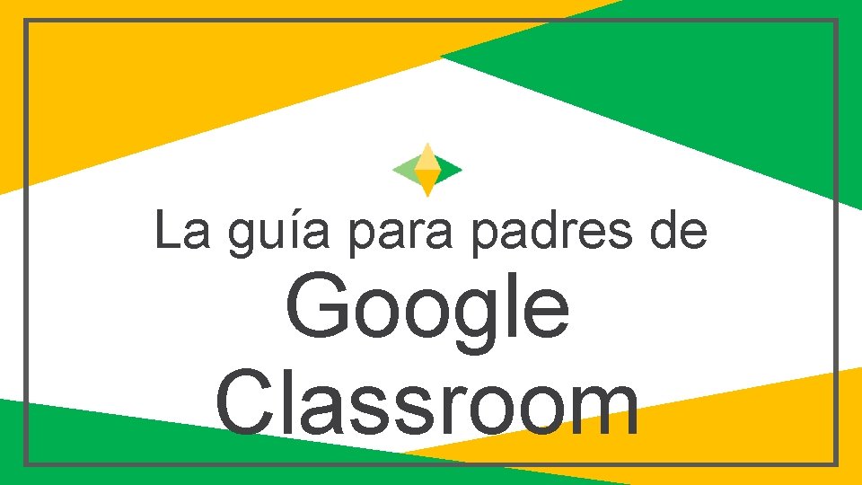 La guía para padres de Google Classroom 