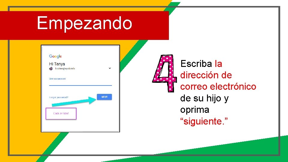 Empezando Escriba la dirección de correo electrónico de su hijo y oprima “siguiente. ”