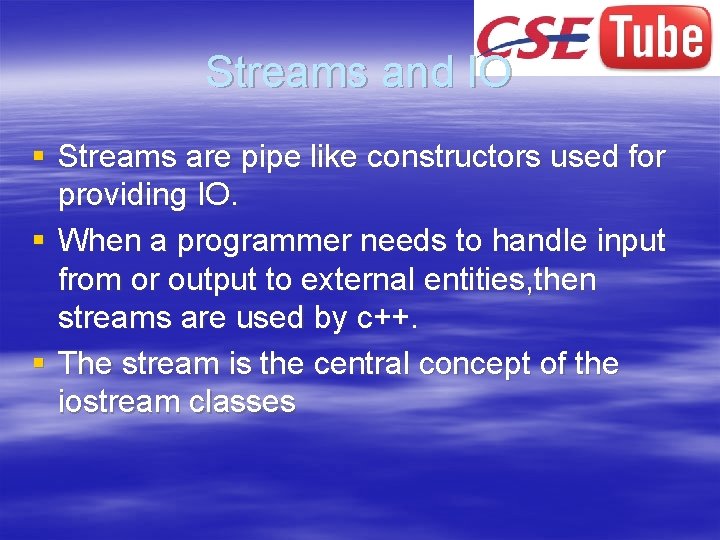 Streams and IO § Streams are pipe like constructors used for providing IO. §