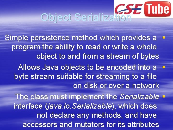 Object Serialization Simple persistence method which provides a § program the ability to read