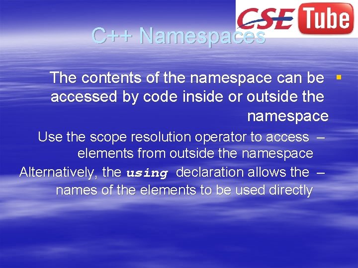 C++ Namespaces The contents of the namespace can be § accessed by code inside