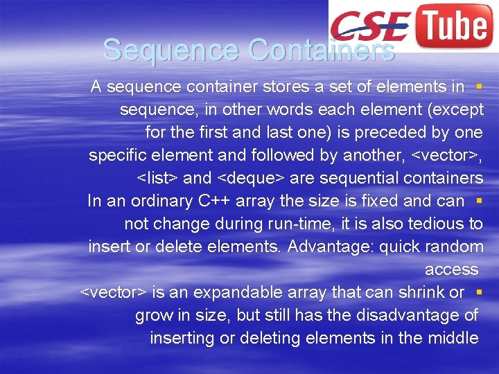 Sequence Containers A sequence container stores a set of elements in § sequence, in