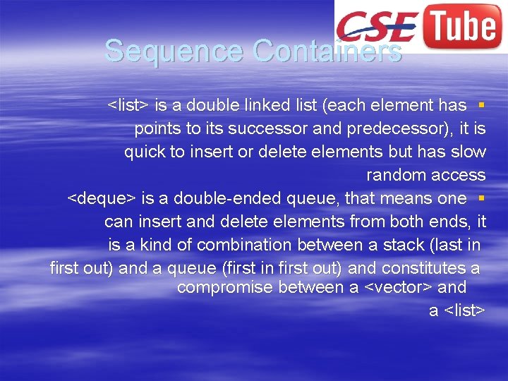 Sequence Containers <list> is a double linked list (each element has § points to