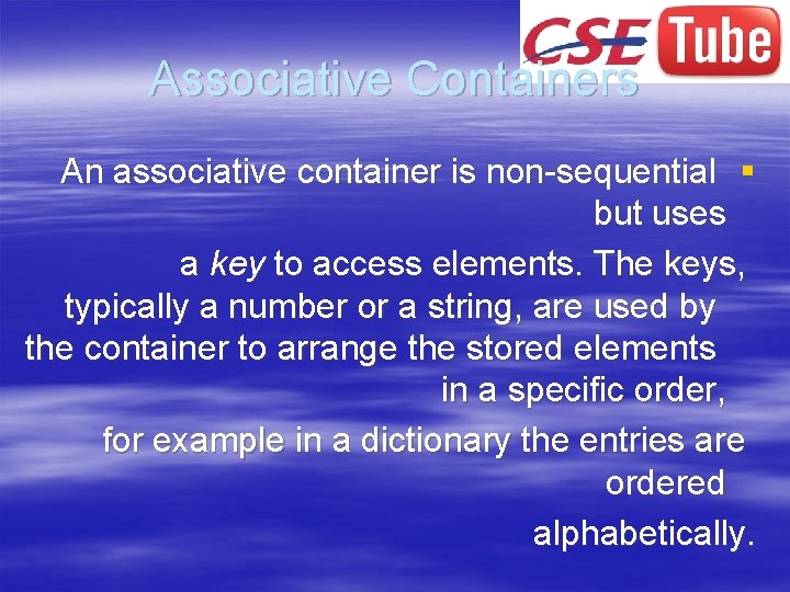 Associative Containers An associative container is non-sequential § but uses a key to access