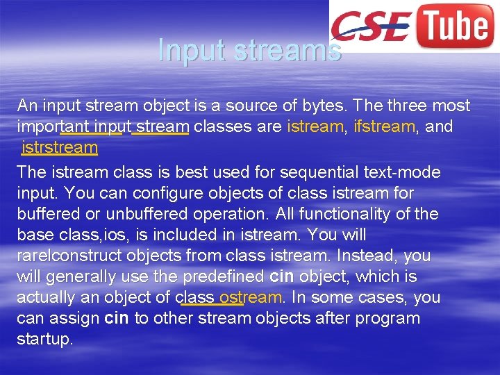 Input streams An input stream object is a source of bytes. The three most Input streams An input stream object is a source of bytes. The three most