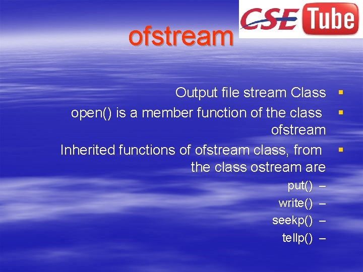 ofstream Output file stream Class open() is a member function of the class ofstream