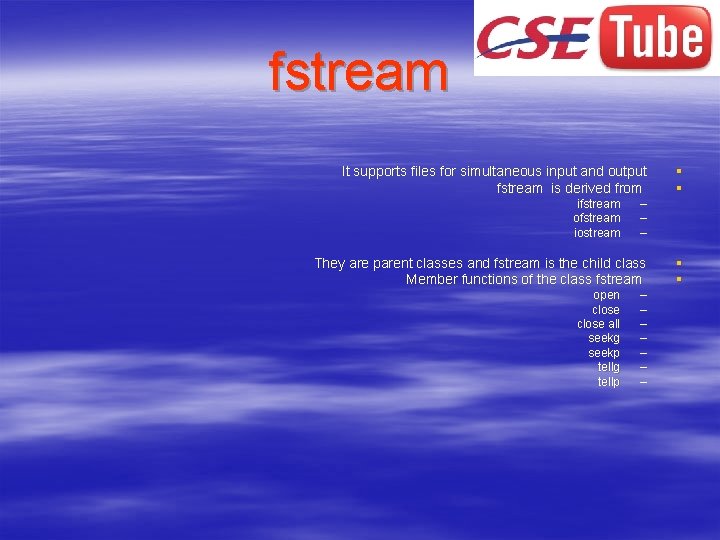 fstream It supports files for simultaneous input and output fstream is derived from ifstream