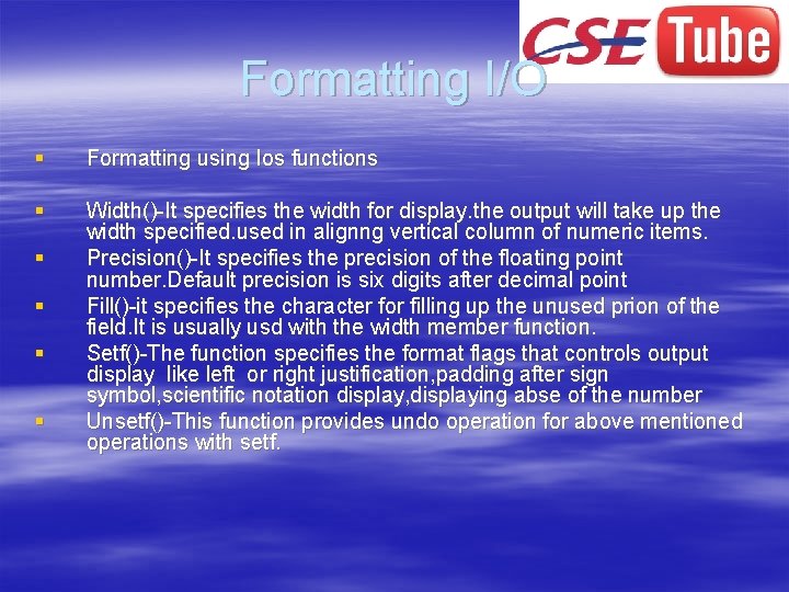 Formatting I/O § Formatting using Ios functions § Width()-It specifies the width for display.