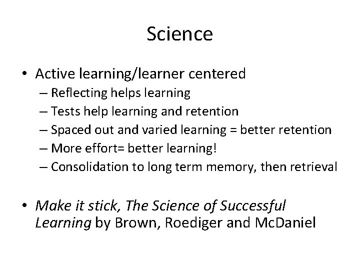 Science • Active learning/learner centered – Reflecting helps learning – Tests help learning and