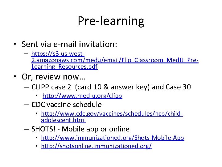 Pre-learning • Sent via e-mail invitation: – https: //s 3 -us-west 2. amazonaws. com/medu/email/Flip_Classroom_Med.