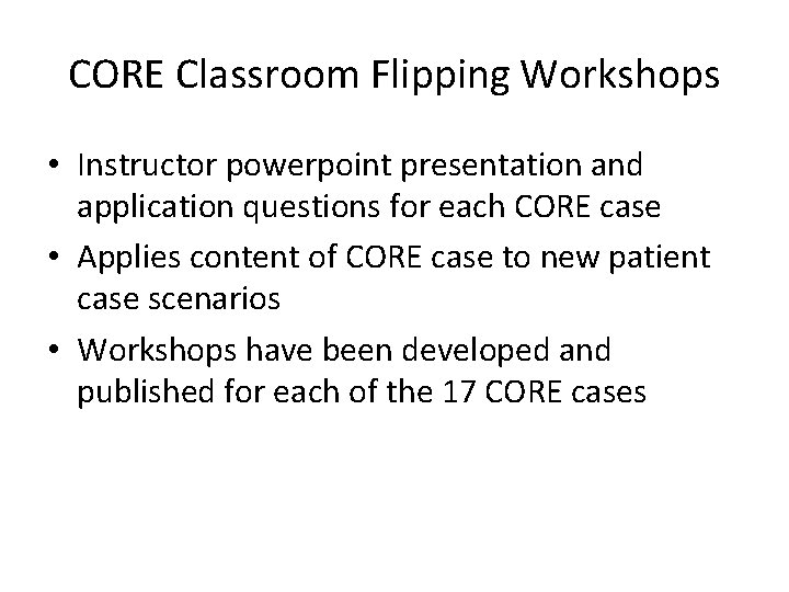 CORE Classroom Flipping Workshops • Instructor powerpoint presentation and application questions for each CORE