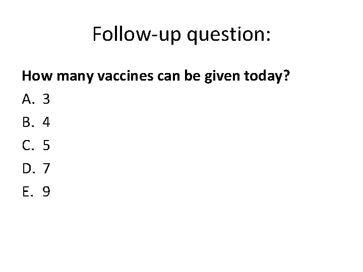 Follow-up question: How many vaccines can be given today? A. 3 B. 4 C.