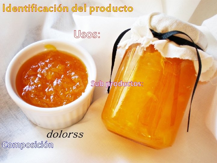 Identificación del producto Usos: Sub productos: Composición 