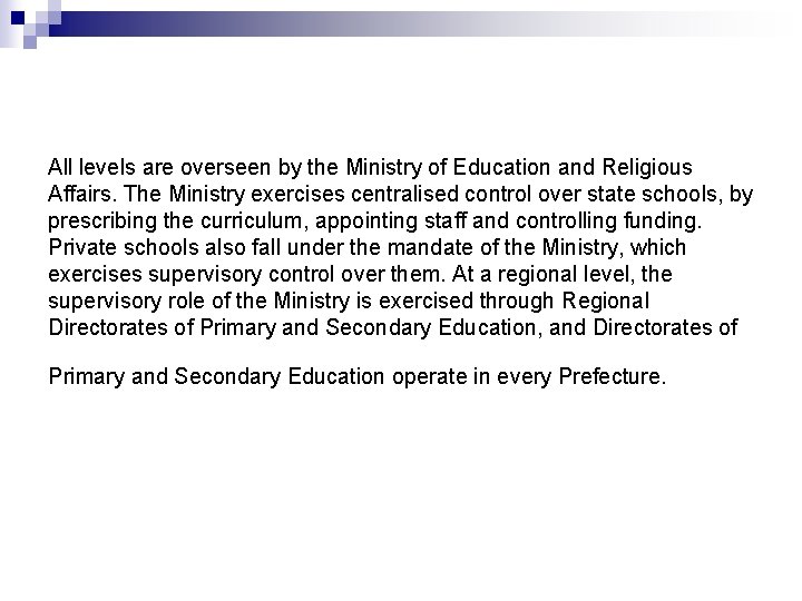 All levels are overseen by the Ministry of Education and Religious Affairs. The Ministry