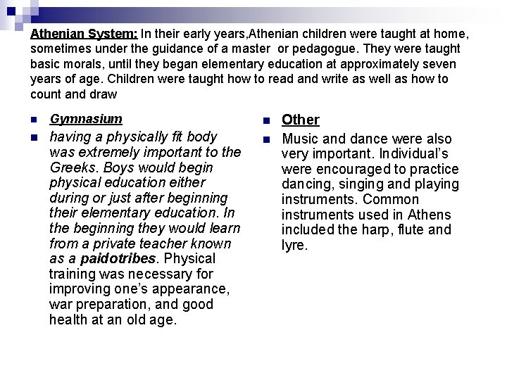 Athenian System: In their early years, Athenian children were taught at home, sometimes under