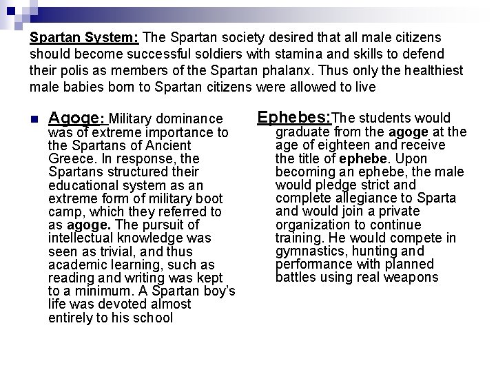 Spartan System: The Spartan society desired that all male citizens should become successful soldiers