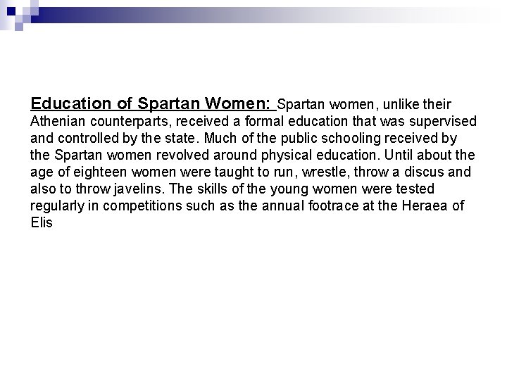 Education of Spartan Women: Spartan women, unlike their Athenian counterparts, received a formal education