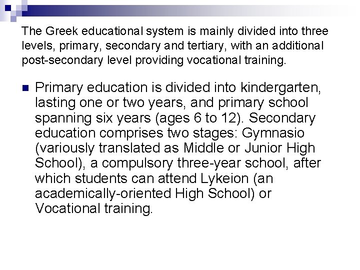 The Greek educational system is mainly divided into three levels, primary, secondary and tertiary,