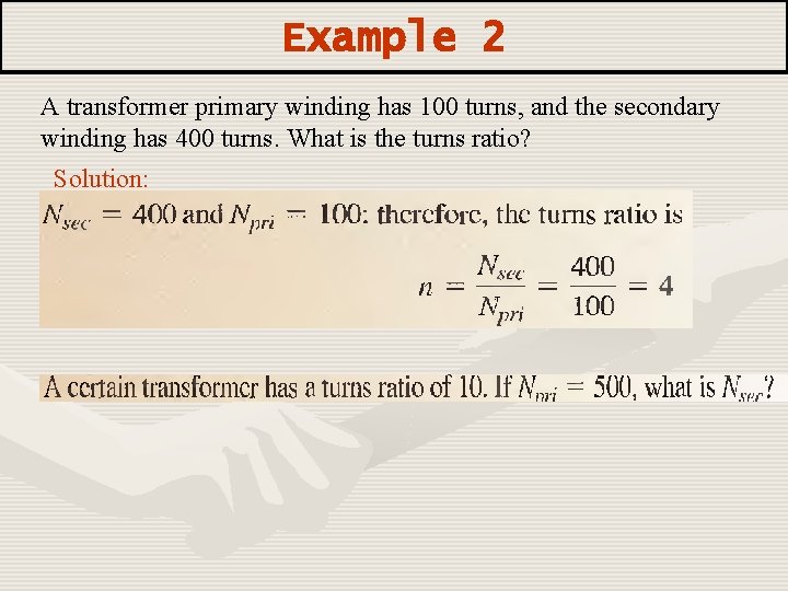 Example 2 A transformer primary winding has 100 turns, and the secondary winding has