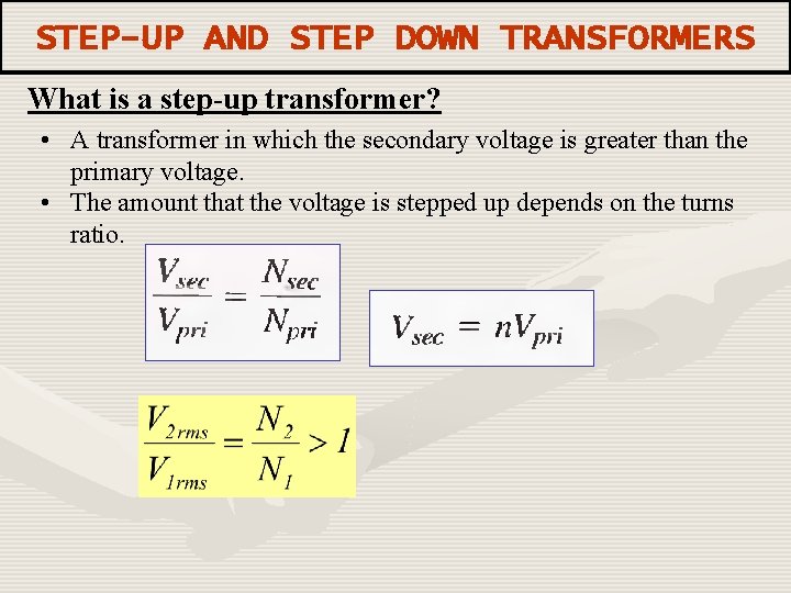 STEP-UP AND STEP DOWN TRANSFORMERS What is a step-up transformer? • A transformer in