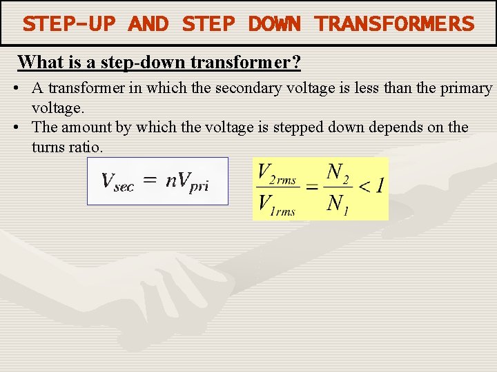 STEP-UP AND STEP DOWN TRANSFORMERS What is a step-down transformer? • A transformer in