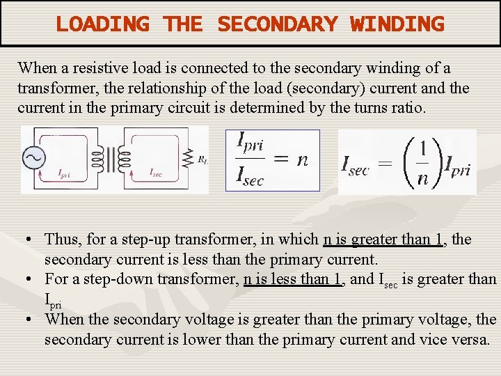 LOADING THE SECONDARY WINDING When a resistive load is connected to the secondary winding