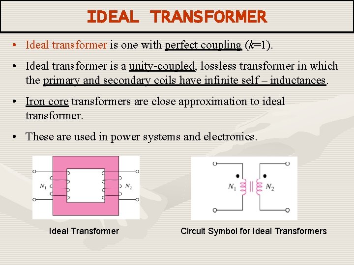 IDEAL TRANSFORMER • Ideal transformer is one with perfect coupling (k=1). • Ideal transformer