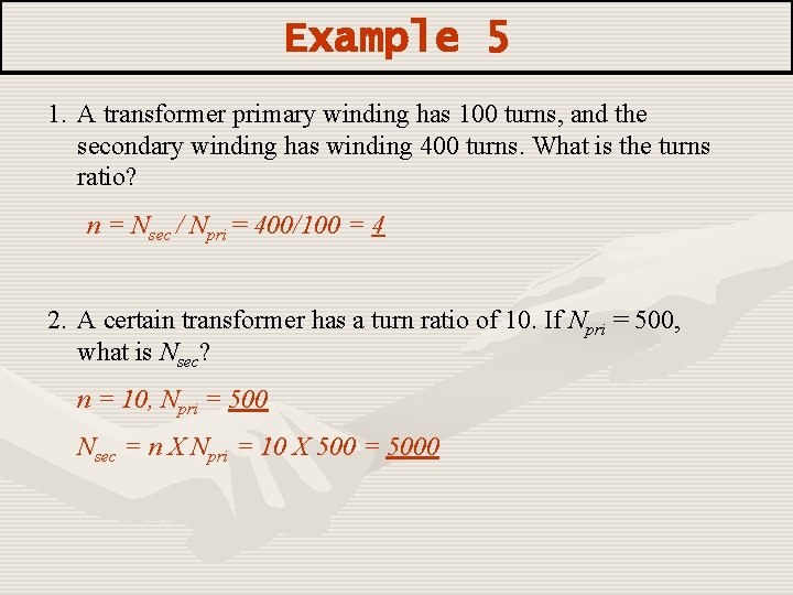 Example 5 1. A transformer primary winding has 100 turns, and the secondary winding