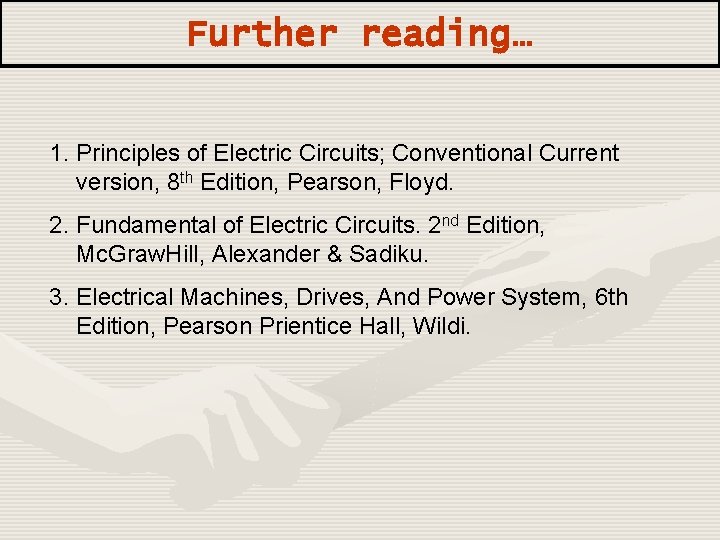 Further reading… 1. Principles of Electric Circuits; Conventional Current version, 8 th Edition, Pearson,