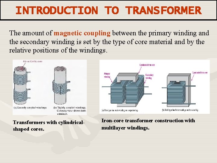 INTRODUCTION TO TRANSFORMER The amount of magnetic coupling between the primary winding and the