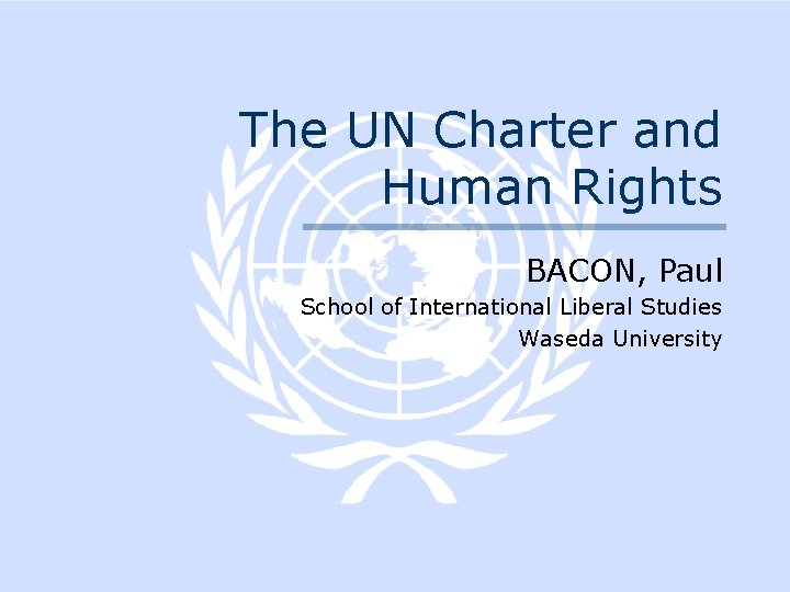 The UN Charter and Human Rights BACON, Paul School of International Liberal Studies Waseda