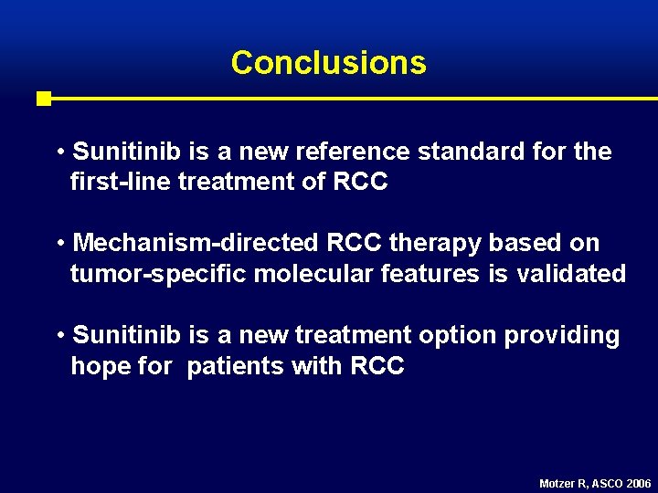 Conclusions • Sunitinib is a new reference standard for the first-line treatment of RCC