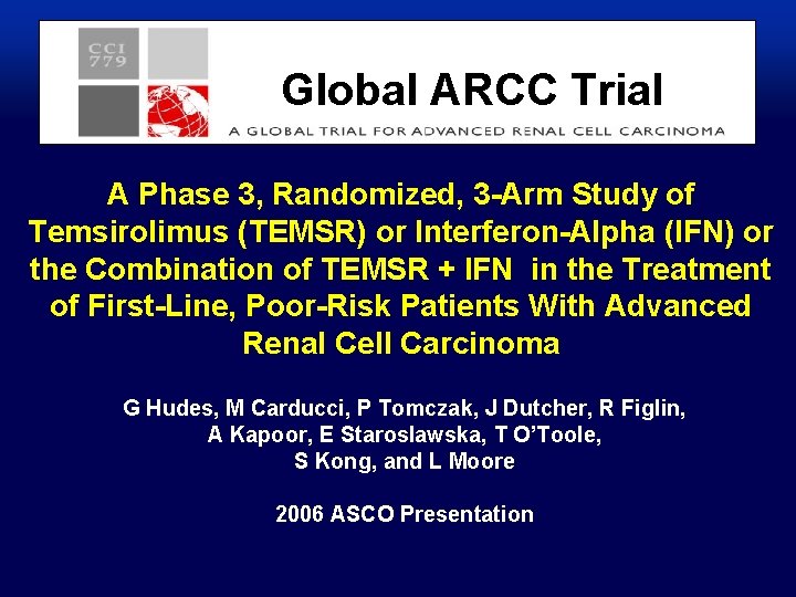 Global ARCC Trial A Phase 3, Randomized, 3 -Arm Study of Temsirolimus (TEMSR) or