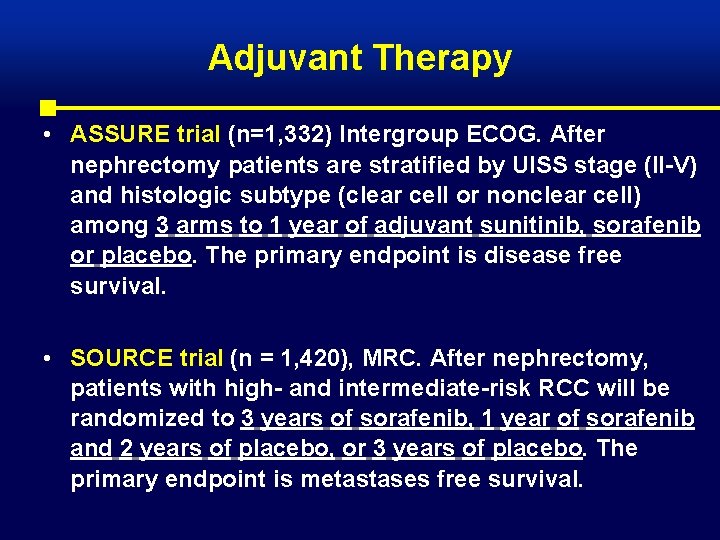 Adjuvant Therapy • ASSURE trial (n=1, 332) Intergroup ECOG. After nephrectomy patients are stratified