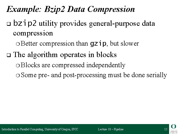 Example: Bzip 2 Data Compression q bzip 2 utility provides general-purpose data compression ❍