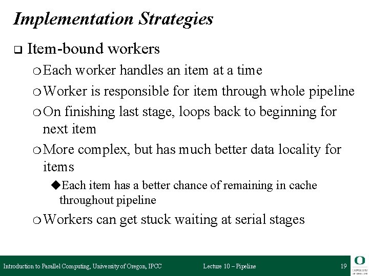 Implementation Strategies q Item-bound workers ❍ Each worker handles an item at a time