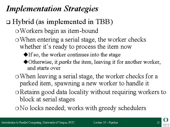 Implementation Strategies q Hybrid (as implemented in TBB) ❍ Workers begin as item-bound ❍