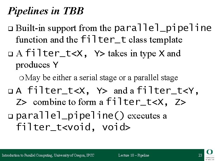 Pipelines in TBB Built-in support from the parallel_pipeline function and the filter_t class template