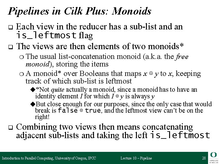 Pipelines in Cilk Plus: Monoids q q Each view in the reducer has a