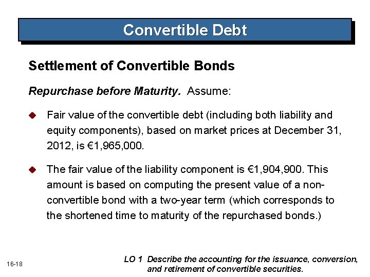 Convertible Debt Settlement of Convertible Bonds Repurchase before Maturity. Assume: 16 -18 u Fair