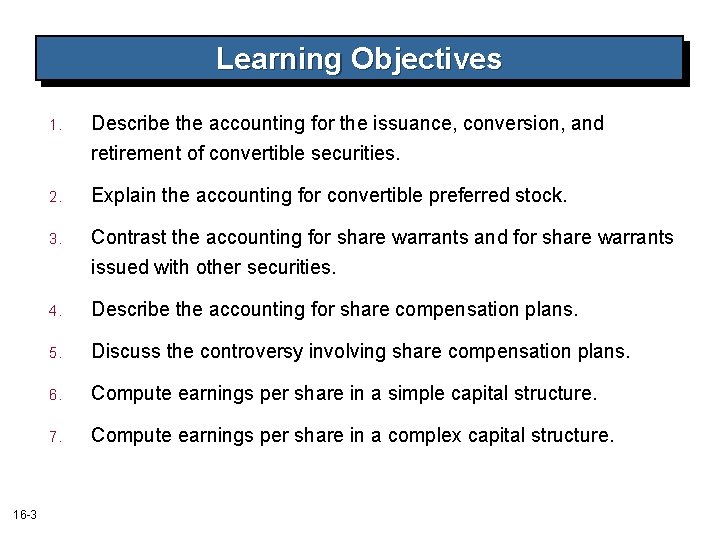 Learning Objectives 16 -3 1. Describe the accounting for the issuance, conversion, and retirement