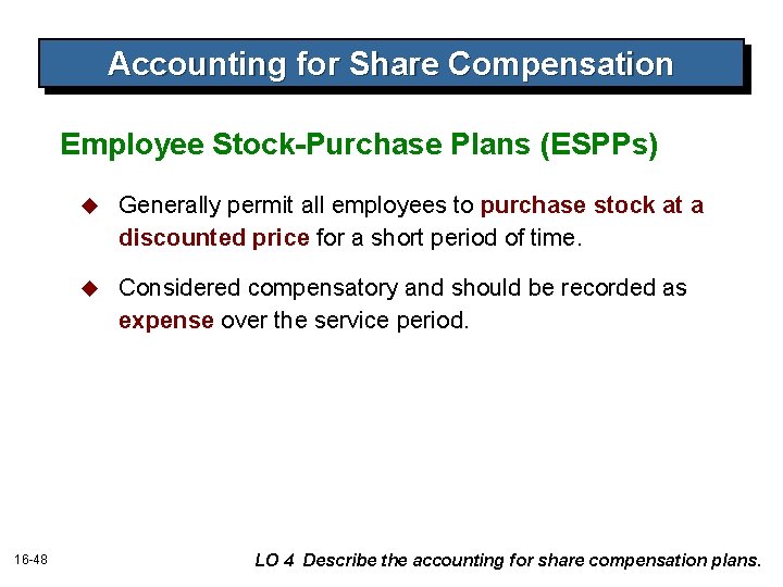 Accounting for Share Compensation Employee Stock-Purchase Plans (ESPPs) 16 -48 u Generally permit all